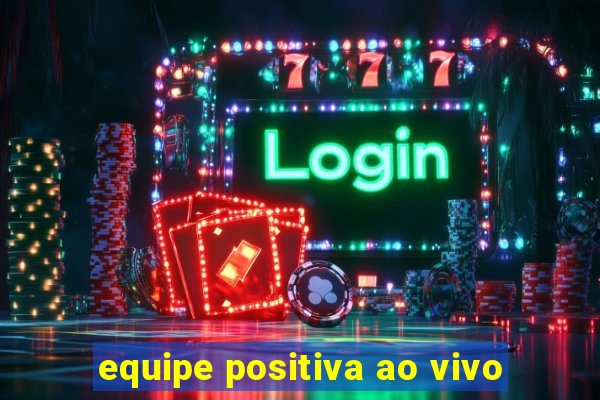 equipe positiva ao vivo